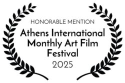 HONORABLE MENTION - Athens International Monthly Art Film Festival - 2025